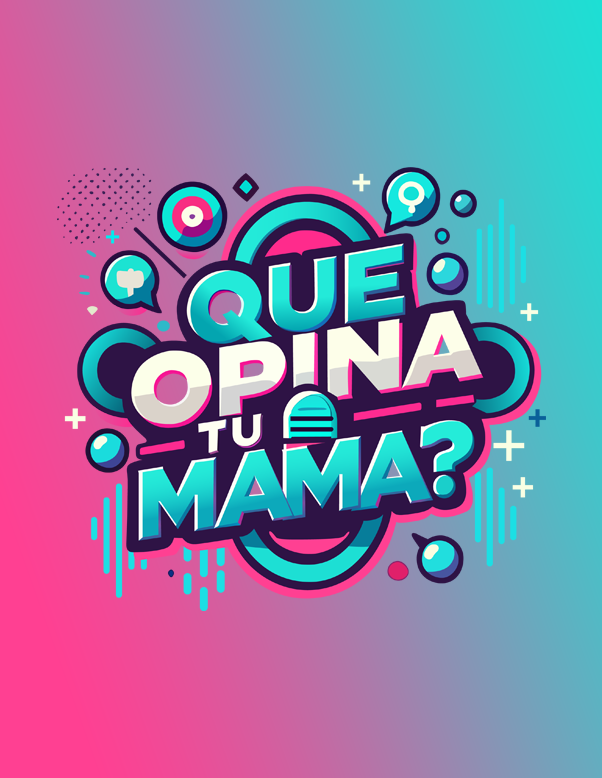 Vibrant gradient design with comic-style lettering: 'QUE OPINA TU MAMÁ?' on a pink-to-teal background, playful accents surrounding the text.
